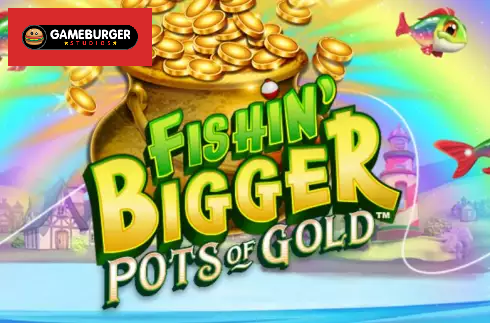 Fishin' BIGGER Pots Of Gold